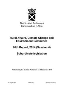 Rural Affairs, Climate Change and Environment Committee 10th Report, 2014 (Session 4) Subordinate legislation  Published by the Scottish Parliament on 4 December 2014