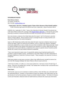 FOR IMMEDIATE RELEASE News Release Contact Jon Pushkin, Pushkin PR;  Suspect Sepsis. Save Lives. Campaign Launches Today to Raise Awareness About Deadly Condition 12,000 Coloradoans get seps