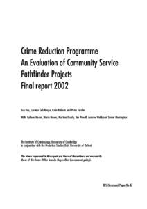 Crime Reduction Programme An Evaluation of Community Service Pathfinder Projects Final report 2002 Sue Rex, Loraine Gelsthorpe, Colin Roberts and Peter Jordan With: Colleen Moore, Marie Howes, Martina Osada, Tim Powell, 