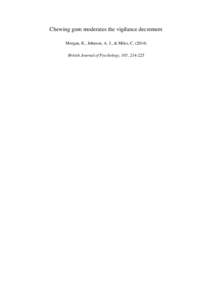 Chewing gum moderates the vigilance decrement Morgan, K., Johnson, A. J., & Miles, CBritish Journal of Psychology, 105,  Abstract We examine the impact of chewing gum on a Bakan-type vigilance task that 