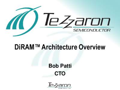DiRAM™ Architecture Overview Bob Patti CTO Why 3D? – Expiring Economics