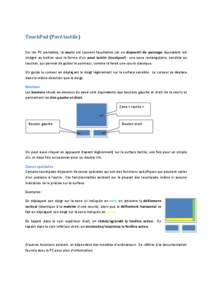 TouchPad (Pavé tactile) Sur les PC portables, la souris est souvent facultative car un dispositif de pointage équivalent est intégré au boitier sous la forme d’un pavé tactile (touchpad) : une zone rectangulaire, 
