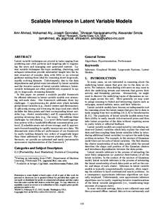 Scalable Inference in Latent Variable Models ∗ Amr Ahmed, Mohamed Aly, Joseph Gonzalez, Shravan Narayanamurthy, Alexander Smola Yahoo! Research, Santa Clara, CA, USA