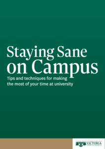 Staying Sane on Campus Why read this booklet? University study is challenging—understanding complex lectures, writing essays, and balancing work, family and your social life. For some, going to uni means living away 