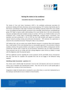 Raising the stakes on tax avoidance Consultation document: 27 September 2013 The Society of Trust and Estate Practitioners (STEP) is the worldwide professional association for practitioners dealing with family inheritanc