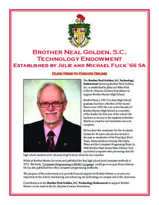 Brother Neal Golden, S.C. Technology Endowment Established by Julie and Michael Flick ’66 SA Click Here to Donate Online The Brother Neal Golden, S.C. Technology Endowment honoring Brother Neal Golden,