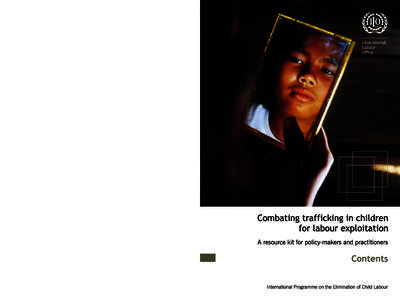Combating trafficking in children for labour exploitation A resource kit for policy-makers and practitioners Contents