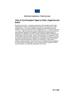 EUROPEAN COMMISSION - PRESS RELEASE  Visit of Vice-President Tajani to Chile, Argentina and Brazil Brussels, 08 June[removed]European Commission Vice-President Antonio Tajani responsible for Industry and Entrepreneurship 