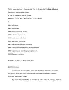 For the reasons set out in the preamble, Title 40, Chapter 1 of the Code of Federal Regulations is amended as follows: 1. Part 64 is added to read as follows: PART 64 - COMPLIANCE ASSURANCE MONITORING Sec[removed]Definitio