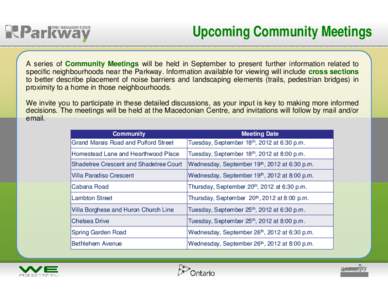 Upcoming Community Meetings A series of Community Meetings will be held in September to present further information related to specific neighbourhoods near the Parkway. Information available for viewing will include cros