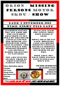 ORION / MISSING PERSONS MOTOR SKOU / SHOW Date: 2 November 2013 Time: eight till late AutoZone Silverton and amoc motor club host