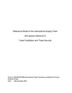 Reference Model of the International Supply Chain with special reference to Trade Facilitation and Trade Security Source: UN/CEFACT/TBG-International Trade Procedures and Business Process Analysis Groups