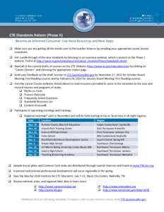 CTE Standards Reform (Phase II) Become an Informed Consumer: Use these Resources and Next Steps  Make sure you are getting all the emails sent to the teacher listservs by emailing your appropriate career cluster consu