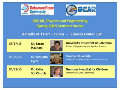 OSCAR, Physics and Engineering Spring 2015 Seminar Series All talks at 11 am - 12 pm - Science CenterDr. Sasan