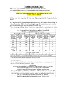 YBI Shuttle Schedule  Below is an updated YBI Shuttle Schedule effective 11 Mar 2013.  The Change is a shift of the last morning shuttle earlier by 10 minutes.    Departs CG Island main g