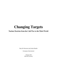 Changing Targets Nuclear Doctrine from the Cold War to the Third World Hans M. Kristensen and Joshua Handler Greenpeace International