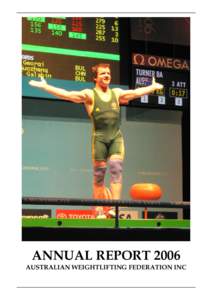 ANNUAL REPORT 2006 AUSTRALIAN WEIGHTLIFTING FEDERATION INC MISSION STATEMENT To promote and develop the sport of Weightlifting in Australia