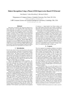 Dialect Recognition Using a Phone-GMM-Supervector-Based SVM Kernel Fadi Biadsy*, Julia Hirschberg*, Michael Collins† *Department of Computer Science, Columbia University, New York, NY, USA {fadi,julia}@cs.columbia.edu 