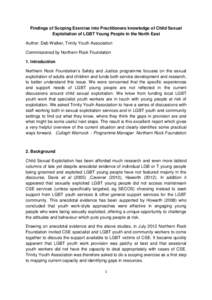 Findings of Scoping Exercise into Practitioners knowledge of Child Sexual Exploitation of LGBT Young People in the North East Author: Deb Walker, Trinity Youth Association Commissioned by Northern Rock Foundation 1. Intr