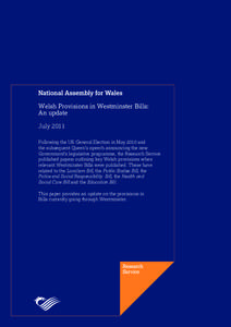 Welsh Provisions in Westminster Bills: An update July 2011 Following the UK General Election in May 2010 and the subsequent Queen’s speech announcing the new Government’s legislative programme, the Research Service