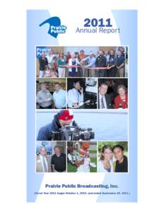 2011 Annual Report Prairie Public Broadcasting, Inc. (Fiscal Year 2011 began October 1, 2010, and ended September 30, 2011.)