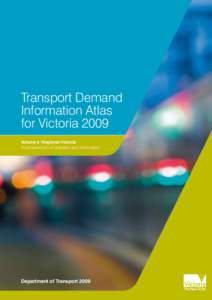 Transport Demand Information Atlas for Victoria 2009 Volume 2: Regional Victoria A compendium of statistics and information