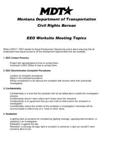 Montana Department of Transportation Civil Rights Bureau EEO Worksite Meeting Topics What is EEO? - EEO stands for Equal Employment Opportunity and is about ensuring that all employees have equal access to all the employ