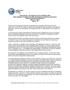 “Video Games: The Supreme Court and What’s Next” Mike Gallagher, President and CEO, Entertainment Software Association South by Southwest Interactive March 11, 2012 Austin, TX