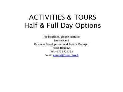 ACTIVITIES & TOURS Half & Full Day Options For bookings, please contact: Emma Nand Business Development and Events Manager Rosie Holidays