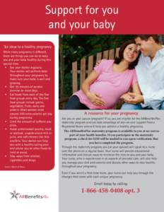 Support for you and your baby Six steps to a healthy pregnancy While every pregnancy is different, there are things you can do to keep you and your baby healthy during this