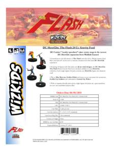 DC HeroClix: The Flash 24 Ct. Gravity Feed !!!!!1+!Hrs!!!!!!!!Ages!14+!!!!2+!Players! DC Comics’ “scarlet speedster” takes center stage in the newest DC HeroClix expansion from WizKids Games! •  Countdown to th