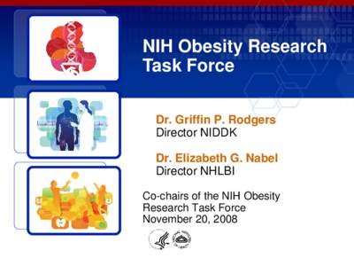 NIH Obesity Research Task Force Dr. Griffin P. Rodgers Director NIDDK Dr. Elizabeth G. Nabel Director NHLBI