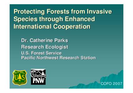 Protecting Forests from Invasive Species through Enhanced International Cooperation Dr. Catherine Parks Research Ecologist U.S. Forest Service