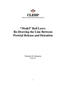 “Model” Bail Laws: Re-Drawing the Line Between Pretrial Release and Detention Timothy R. Schnacke