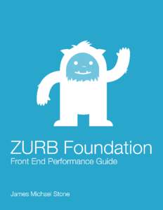 ZURB Foundation Front End Performance Guide Take your site or app to the next level James Michael Stone This book is for sale at http://leanpub.com/zurb-foundation-performance-guide This version was published on[removed]