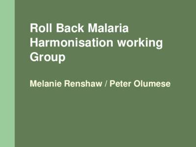 Roll Back Malaria Harmonisation working Group Melanie Renshaw / Peter Olumese  Malaria Investment Toolkit