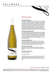 2012 Vermentino Vermentino Background Vermentino is traditionally grown in Sardinia and on the Ligurean and Tuscan coasts in Italy as well as on the island of Corsica and in some parts of Provence where it is called Roll