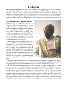 S. N. Goenka MR. SATYA NARAYAN GOENKA, the foremost lay teacher of Vipassana meditation in the tradition of the Venerable Ledi Sayadaw, was a student of the late Sayagyi U Ba Khin of Burma (Myanmar). The technique which 