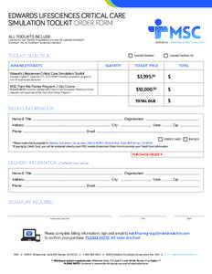 EDWARDS LIFESCIENCES CRITICAL CARE SIMULATION TOOLKIT ORDER FORM ALL TOOLKITS INCLUDE: L icense to run Toolkit Simulations on one (1) Laerdal SimMan®, SimMan® 3G or SimMan® Essential manikin