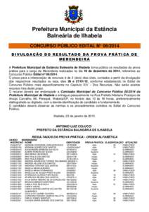 Prefeitura Municipal da Estância Balneária de Ilhabela CONCURSO PÚBLICO EDITAL N° DIVULGAÇÃO DO RESULTADO DA PROVA PRÁTICA DE MERENDEIRA A Prefeitura Municipal da Estância Balneária de Ilhabela torna pú