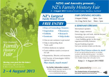 NZSG and Ancestry present...  NZ’s Family History Fair[removed]August 2013 Vodafone Events Centre, Manukau, Auckland  NZ’s Largest