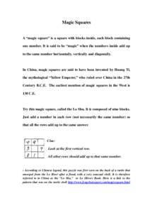 Magic Squares  A “magic square” is a square with blocks inside, each block containing one number. It is said to be “magic” when the numbers inside add up to the same number horizontally, vertically and diagonally