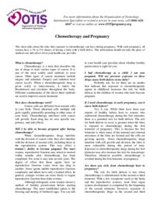 For more information about the Organization of Teratology Information Specialists or to find a service in your area, call[removed]or visit us online at: www.OTISpregnancy.org. Chemotherapy and Pregnancy This sheet 