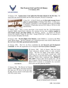 This Week in USAF and PACAF History[removed]January[removed]January 1778 Captain James Cook sighted the Hawaiian Islands for the first time. He named them the Sandwich Islands after his friend and patron, the Earl of Sandw