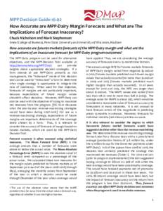 MPP	Decision	Guide	16-02	 	 How	Accurate	are	MPP-Dairy	Margin	Forecasts	and	What	are	The	 Implications	of	Forecast	Inaccuracy? Chuck	Nicholson	and	Mark	Stephenson	 Smeal	College	of	Business,	Penn	State	University	and	Uni