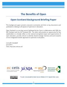 The Benefits of Open Open Scotland Background Briefing Paper This background paper presents executive summaries and links to key documents and publications relating to all aspects of openness in education. Open Scotland 