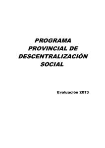 PROGRAMA PROVINCIAL DE DESCENTRALIZACIÓN SOCIAL  Evaluación 2013