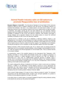 STATEMENT FOR IMMEDIATE RELEASE Animal Health Industry calls on G8 nations to promote Responsible Use of antibiotics Brussels, Belgium, 12 June 2013 –The International Federation for Animal Health (IFAH), welcomes