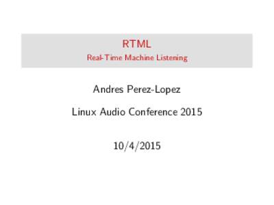 RTML Real-Time Machine Listening Andres Perez-Lopez Linux Audio Conference