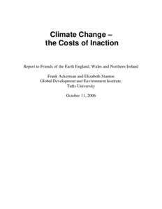 Climate Change – the Costs of Inaction Report to Friends of the Earth England, Wales and Northern Ireland Frank Ackerman and Elizabeth Stanton Global Development and Environment Institute, Tufts University
